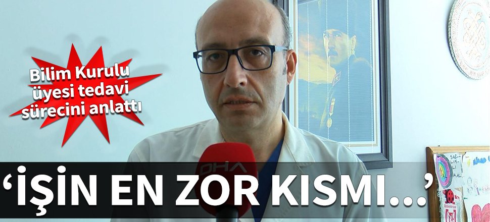 Bilim Kurulu üyesi tedavi sürecini anlattı: İşin en zor kısmı...
