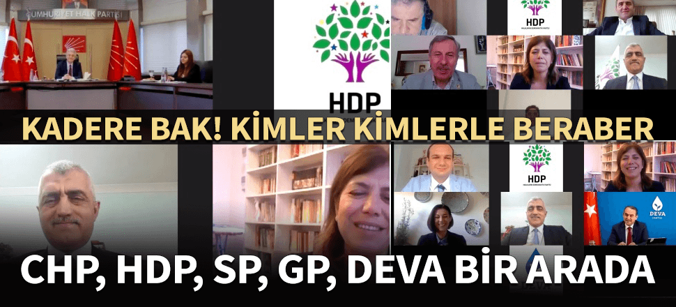 Kadere bak... Kimler kimlerle beraber! HDP, DEVA, GP, SP ve CHP ittifakının ayak sesleri...