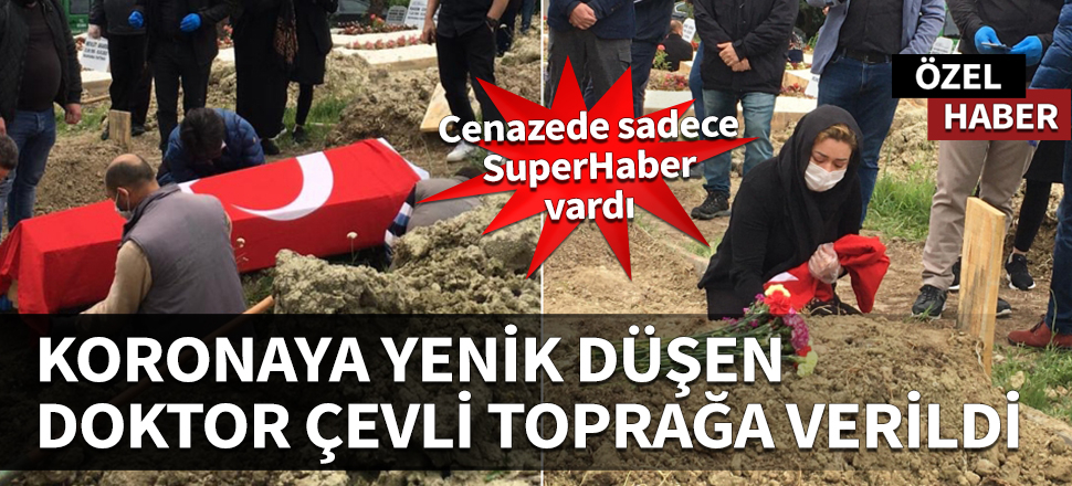 Koronaya yenik düşen doktor Salih Cenap Çevli toprağa verildi! Cenazede sadece SuperHaber vardı...