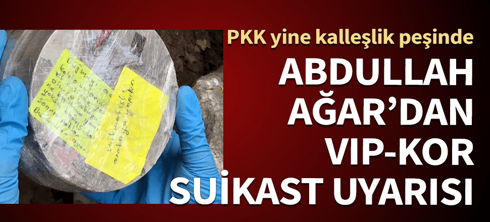 Abdullah Ağar'dan 'VIP KOR suikast' uyarısı!