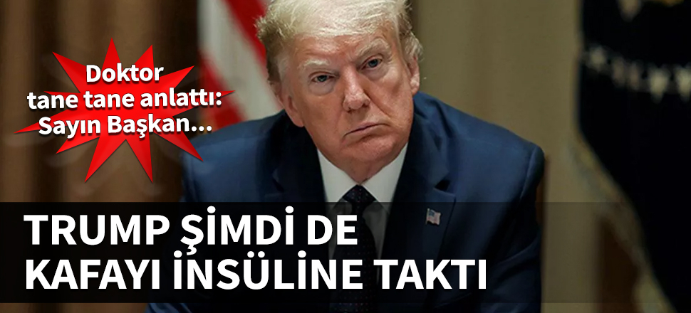 Trump, şimdi de kafayı insüline taktı! Doktor tane tane anlattı: Sayın Başkan...