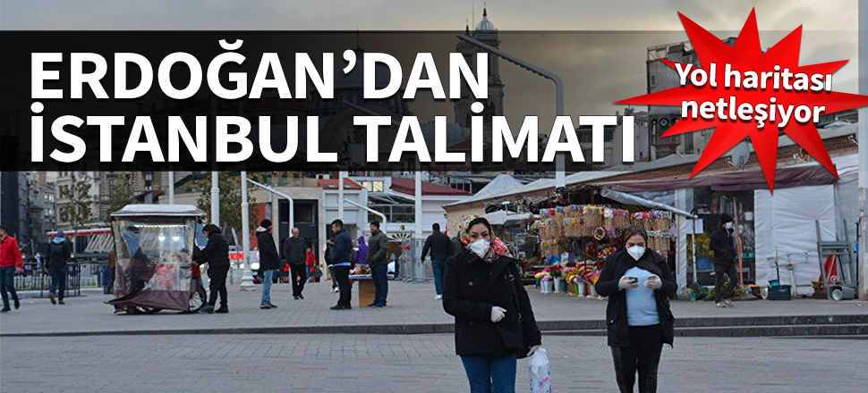 Yol haritası netleşiyor... Erdoğan'dan İstanbul talimatı