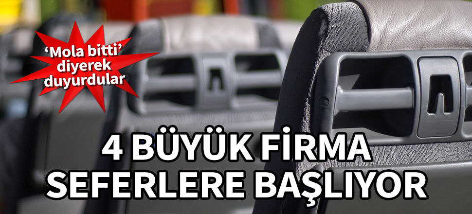 ‘Mola bitti’ diyerek duyurdular... 4 büyük otobüs firması seferlere başlıyor