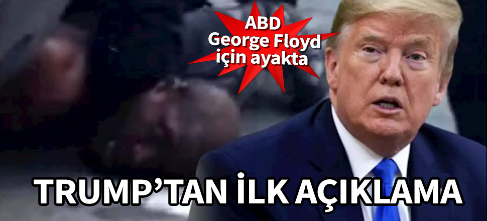 ABD George Floyd için ayakta! Trump'tan ilk açıklama...