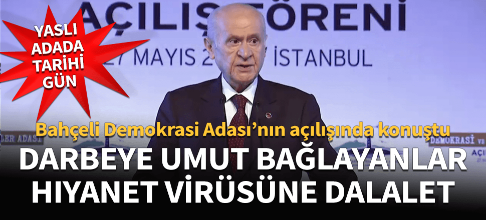 Devlet Bahçeli: Hala darbeye umut bağlayanların mevcudiyeti tedavisi olmayan hıyanet virüsüne dalalettir...