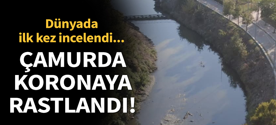 Son dakika... Dünyada ilk kez incelendi... Çamurda koronavirüse rastlandı!