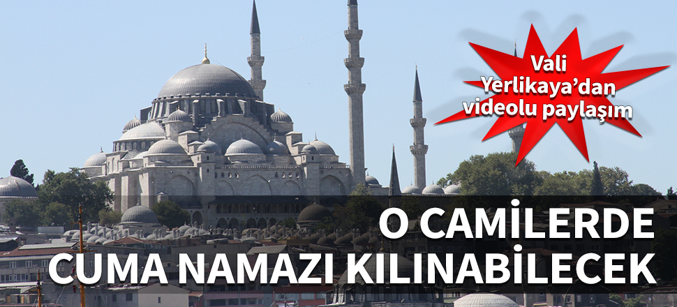 İşte İstanbul'da cuma namazı kılınacak camiler! Vali Yerlikaya paylaştı...