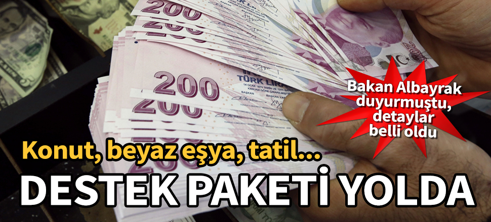 Konut, beyaz eşya, tatil... Yeni destek paketi yolda!