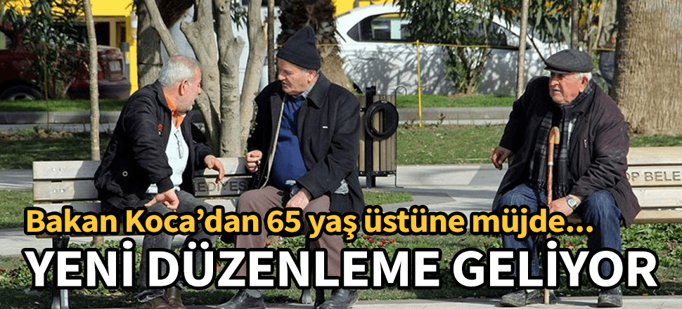 Bakan Koca'dan 20 yaş altı ile 65 yaş üstü için yeni düzenleme müjdesi...