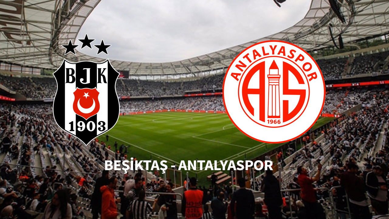 Beşiktaş - Antalyaspor maçında ilk 11'ler belli oldu!