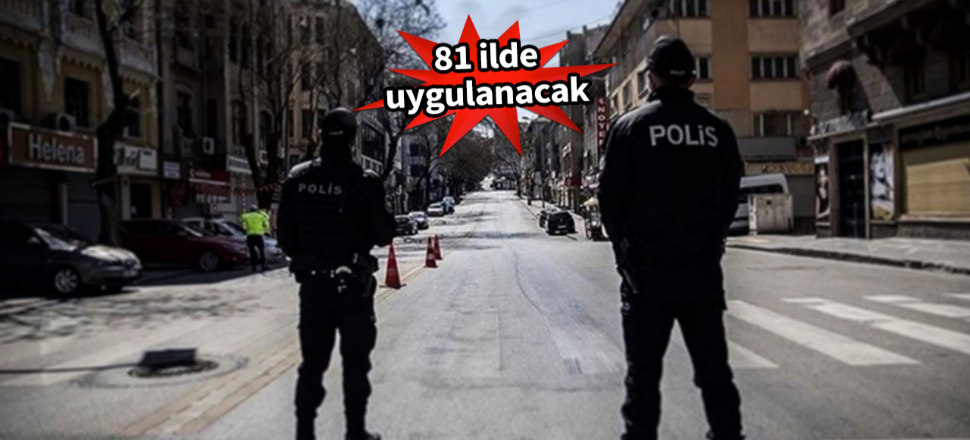 Cumartesi günü 6 saat sokağa çıkış kısıtlaması uygulanacak