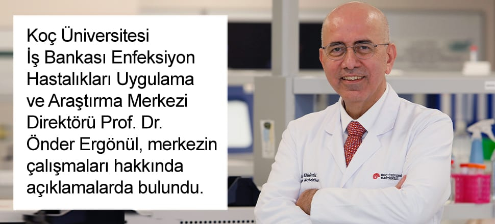 Koç Üniversitesi ve İş Bankası'nın kurduğu merkez, enfeksiyon hastalıklarıyla mücadele ediyor