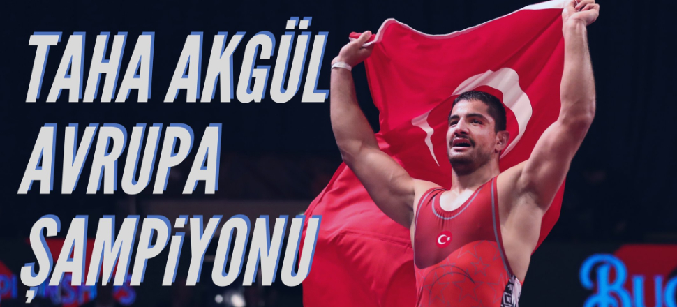 Taha Akgül Avrupa şampiyonu