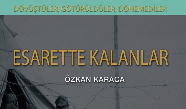 Dövüştüler, Götürüldüler, Dönemediler: Esarette Kalanlar