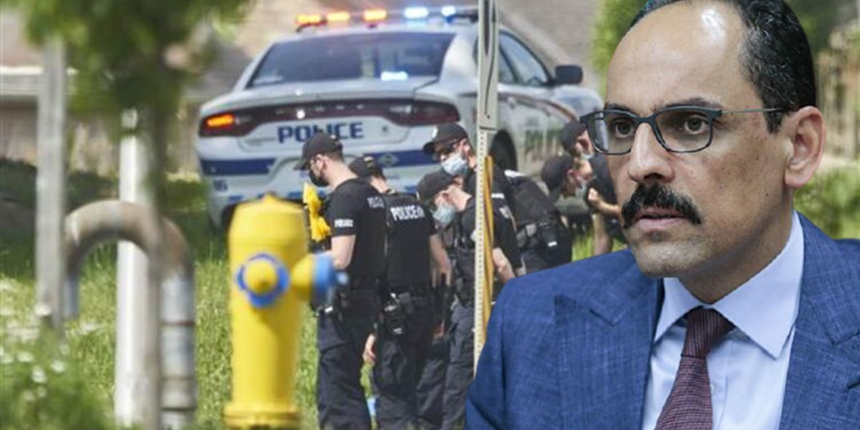 Kanada'da İslamofobik saldırıya Kalın'dan tepki: Bu korkunç gidişat durdurulmalı
