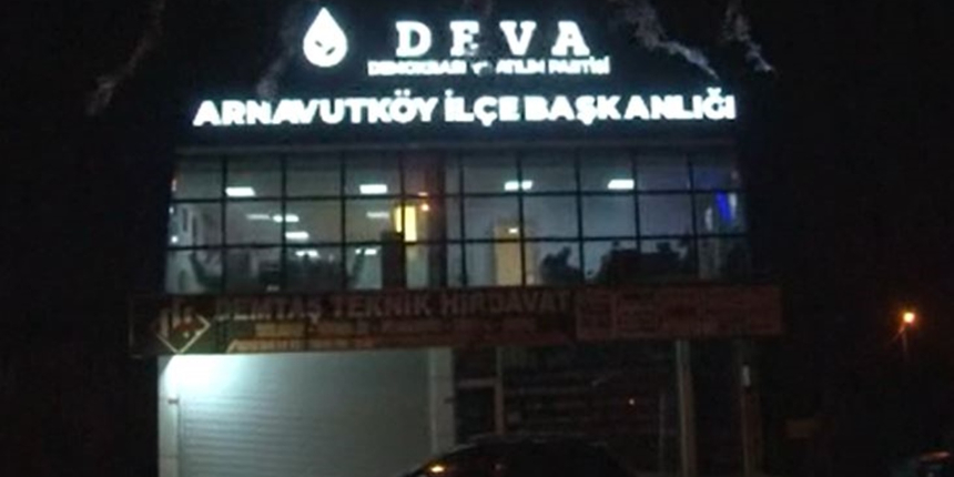 DEVA Partisi Arnavutköy İlçe Başkanlığı'na gece saatlerinde silahlı saldırı