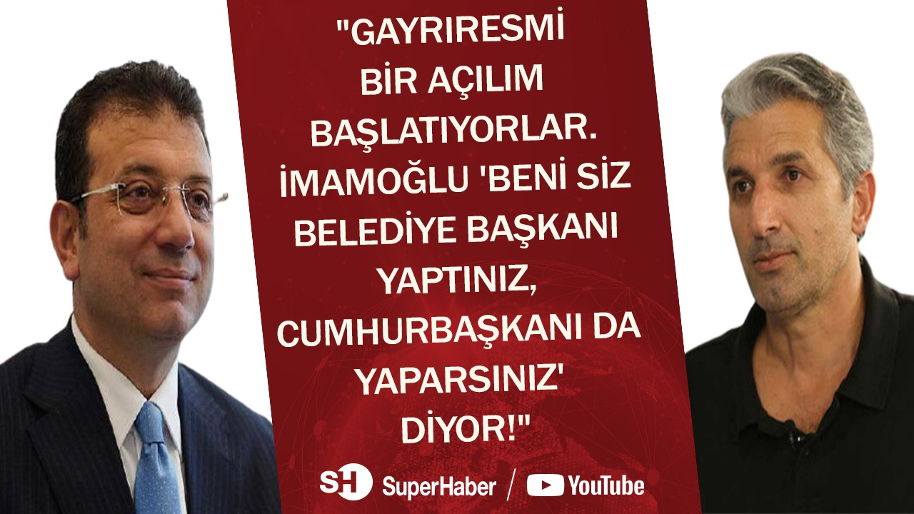 'İmamoğlu gayriresmi bir açılım başlatıyor. İnce tasarlanmış bir operasyon olduğu çok belli!'