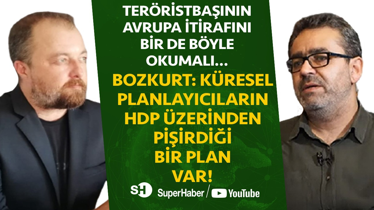 Ceyhun Bozkurt: Küresel planlayıcıların HDP üzerinden pişirdiği bir plan var!