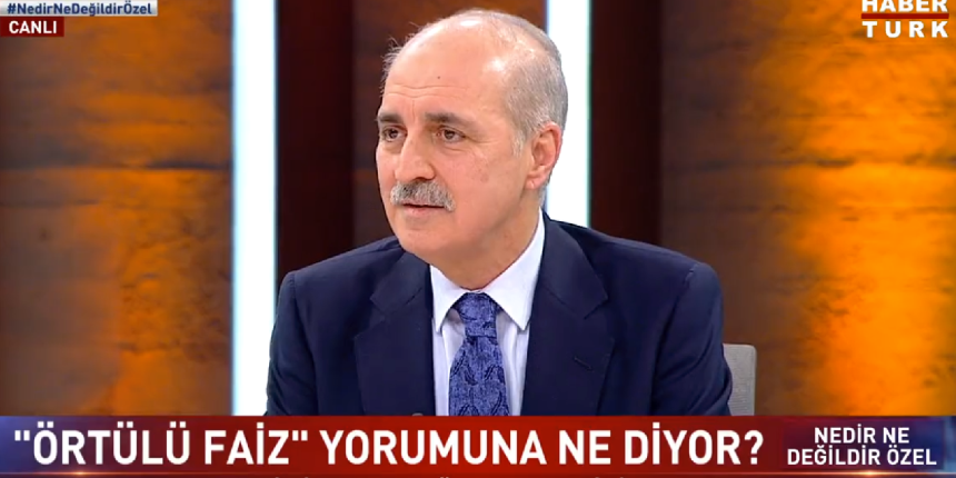 Numan Kurtulmuş: 'Örtülü faiz' muhafazakar kesimin tereddüt duyması için uyduruldu