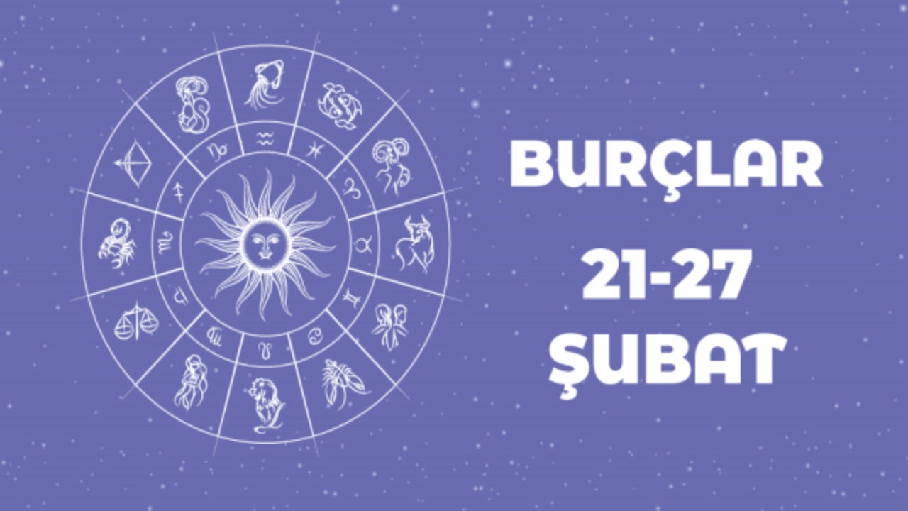 21-27 Şubat 2022 Haftalık burç yorumları!