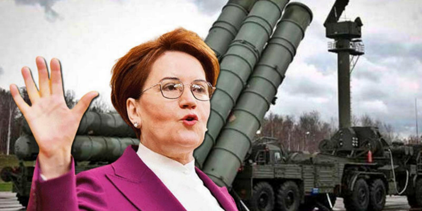 Akşener'den skandal sözler: Türkiye, S-400'lerden acilen kurtulmalı!
