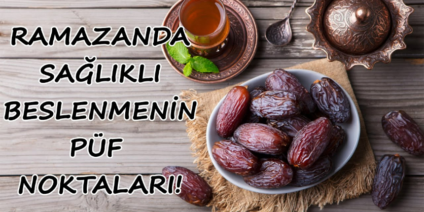 İşte ramazanda sağlıklı beslenmenin püf noktaları!