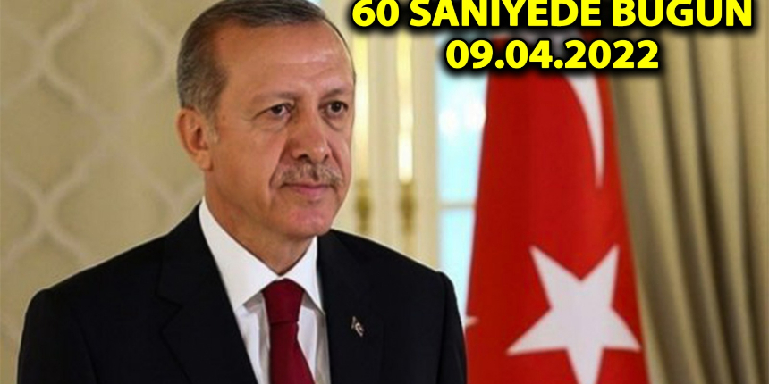 60 saniyede bugün! İşte 9 Nisan Cumartesi gününün özeti...