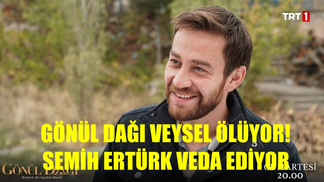 Gönül Dağı Dizisinde Veysel'in Ölümü Kasabalıyı Perişan Ediyor! Semih Ertürk veda ediyor