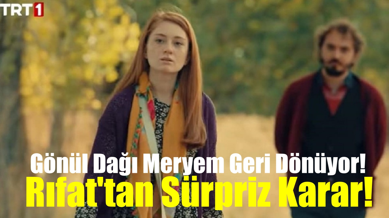 Gönül Dağı Dizisinde Meryem Rıfat'ın Düğününü Basıyor! Rıfat sürpriz kararı açıkladı
