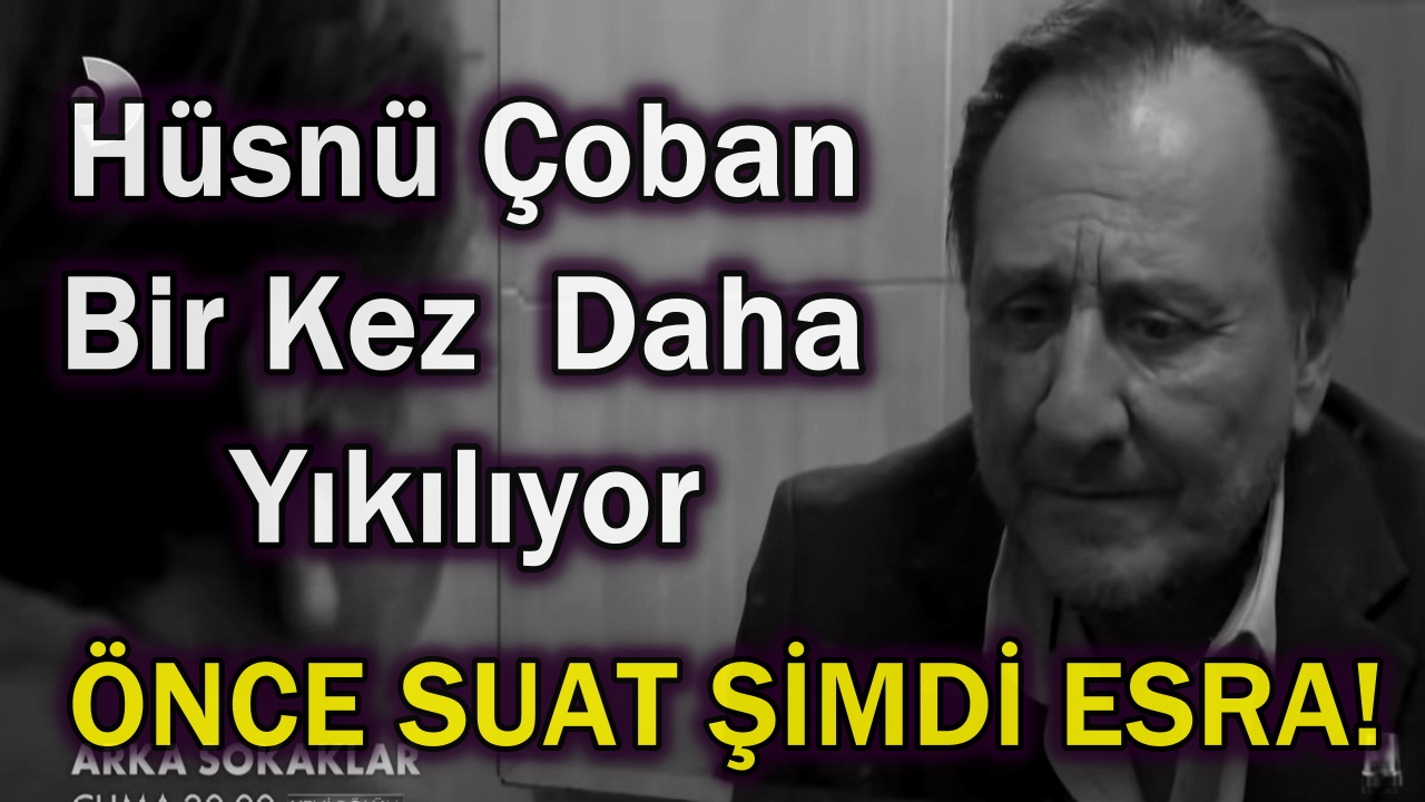 Arka Sokaklar Dizisinde Hüsnü Çoban Eş ve Evlat Acısını Bir Kez Daha Tadıyor!