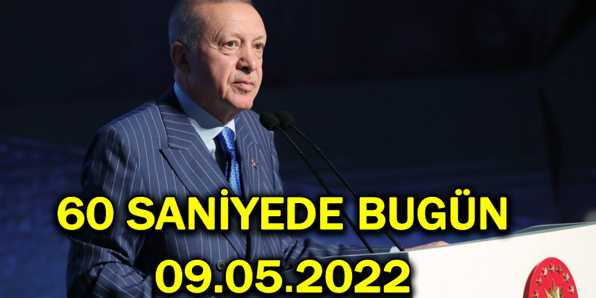 60 saniyede bugün! İşte 9 Mayıs Pazartesi gününün özeti...