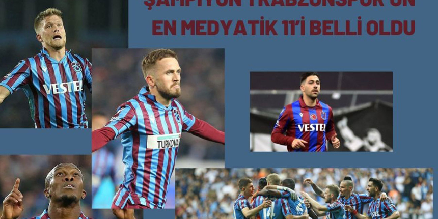 Şampiyon Trabzonspor’un en medyatik 11’i belli oldu