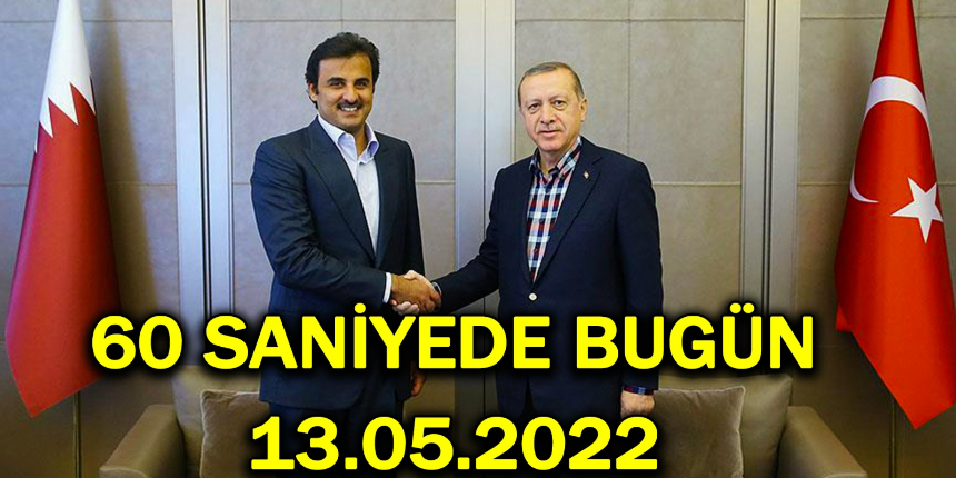 60 saniyede bugün! İşte 13 Mayıs Cuma gününün özeti...
