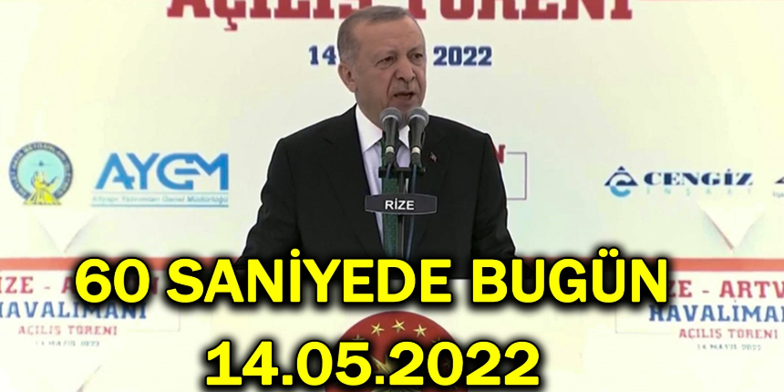 60 saniyede bugün! İşte 14 Mayıs Cumartesi gününün özeti...
