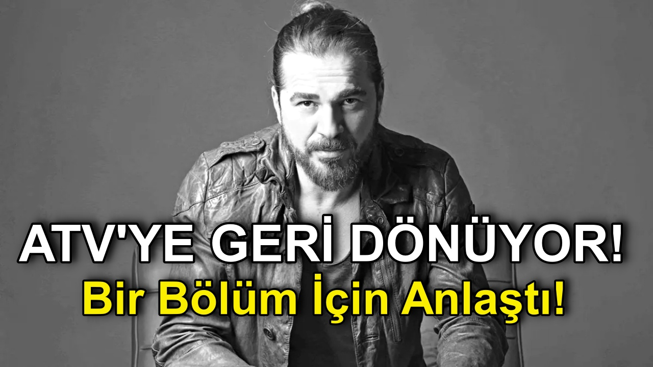 Engin Altan Düzyatan ATV'ye Geri Dönüyor! sevilen Dizide bir bölüm görünüp kaybolacak!