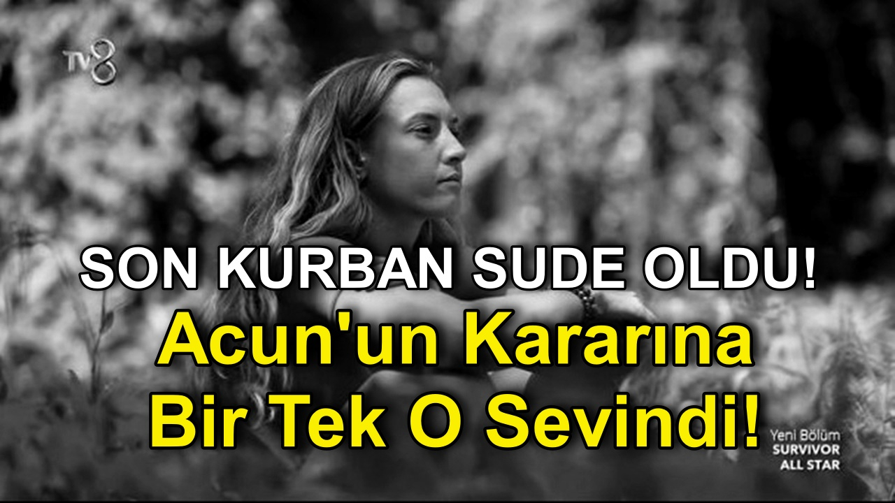 Survivor 2022'de Son Kurban Sude Burcu Oldu! Acun Ilıcalı'nın Kararına Bir Tek O sevindi!