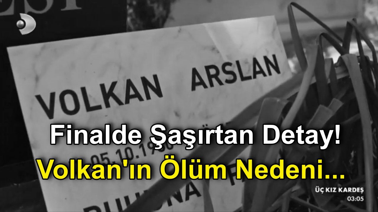 Sadakatsiz Dizisi Finalinde Herkesi Şaşırtan Detay! Volkan'ın Ölüm Nedeni ve Tarihi Belli Oldu