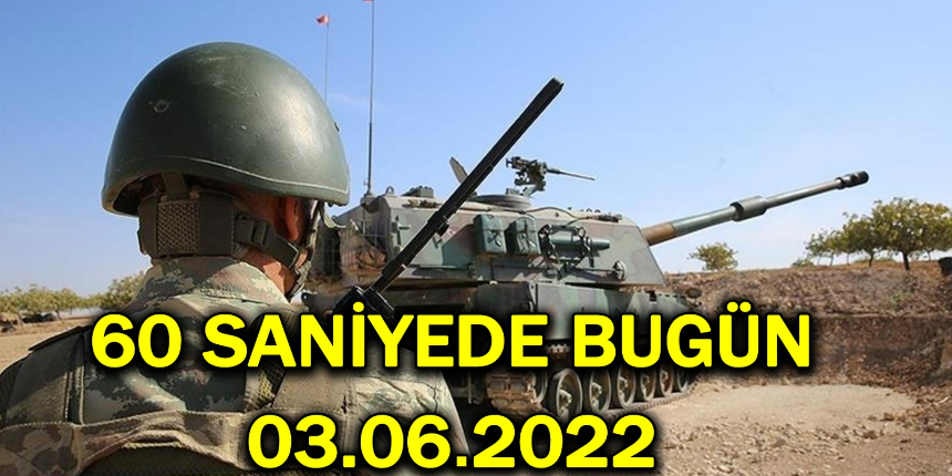 60 saniyede bugün! İşte 3 Haziran Cuma gününün özeti!
