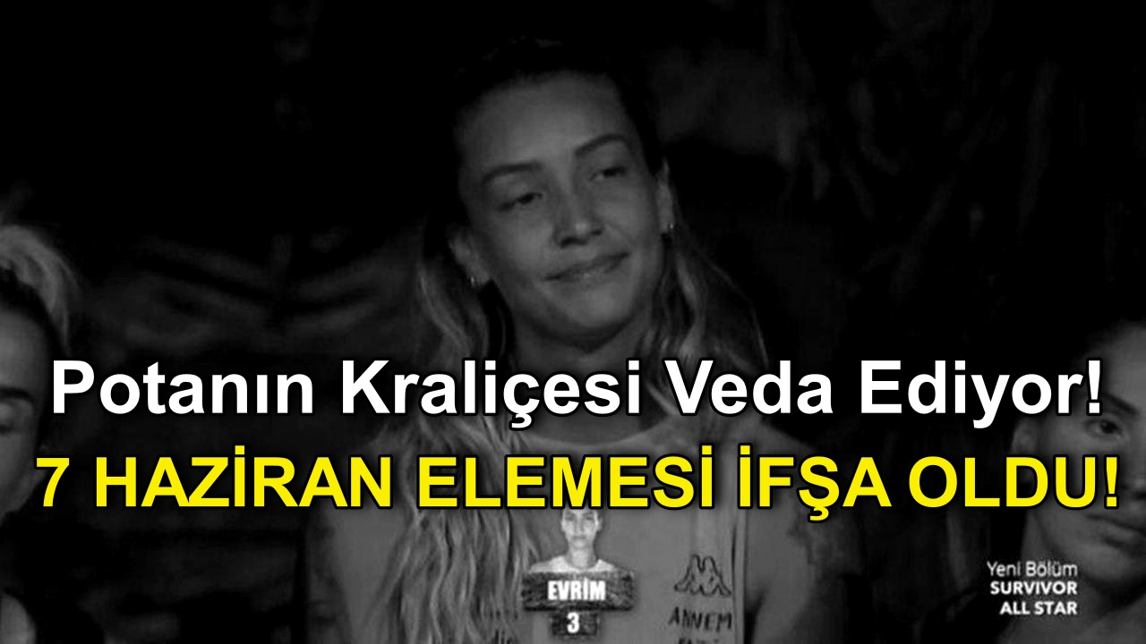 Potanın Kraliçesi Survivor'a Veda Ediyor! 7 Haziran Survivor Elemesi İfşa Oldu!