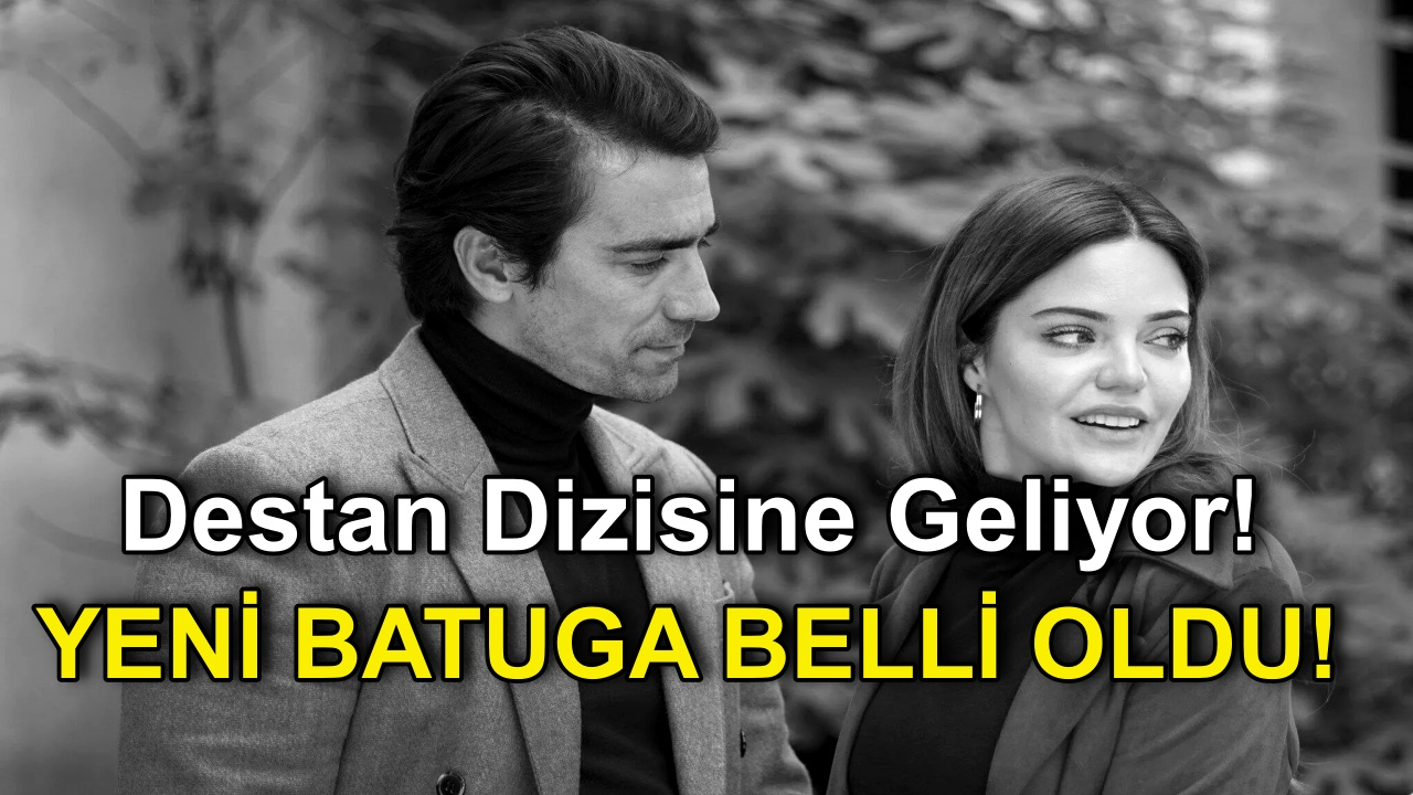 Bir Zamanlar Çukurova Dizisinin yıldız oyuncusu Destan dizisine Batuga rolü İçin geliyor