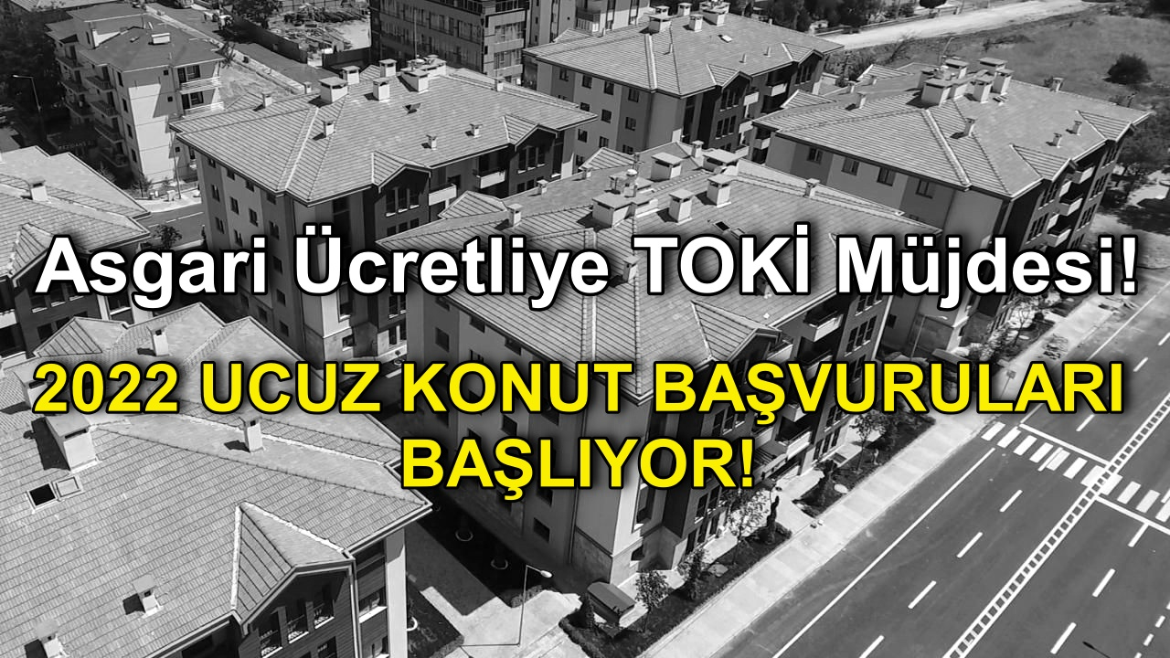 Kiracıları Kurtaran TOKİ Projesi Başlıyor! Asgari Ücret Almanız Yeterli! Ucuz konut başvuru şartları