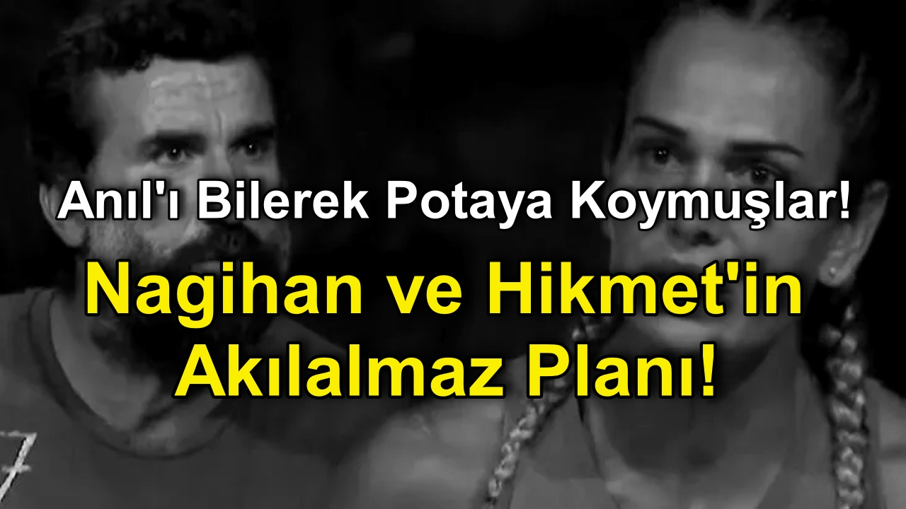 Survivor 2022'de Nagihan ve Hikmet'ten Akılalmaz Plan! Survivor Anıl'ı Bilerek Potaya Koymuşlar!