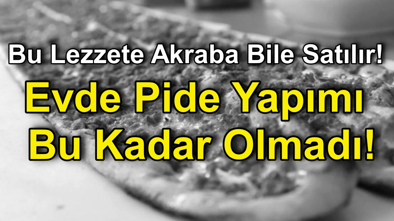 Bu Lezzete Akrabalarınızı Bile Satacaksınız! Evde Pide Yapımı Hiç Bu Kadar Kolay Olmadı!