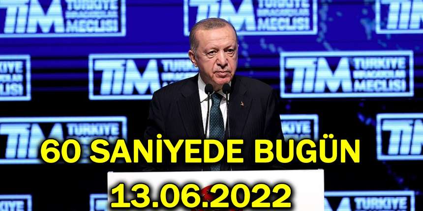 60 saniyede bugün! İşte 13 Haziran Pazartesi gününün gündemi!