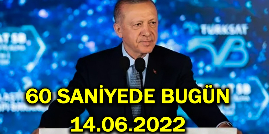 60 saniyede bugün! İşte 14 Haziran Salı gününün özeti!
