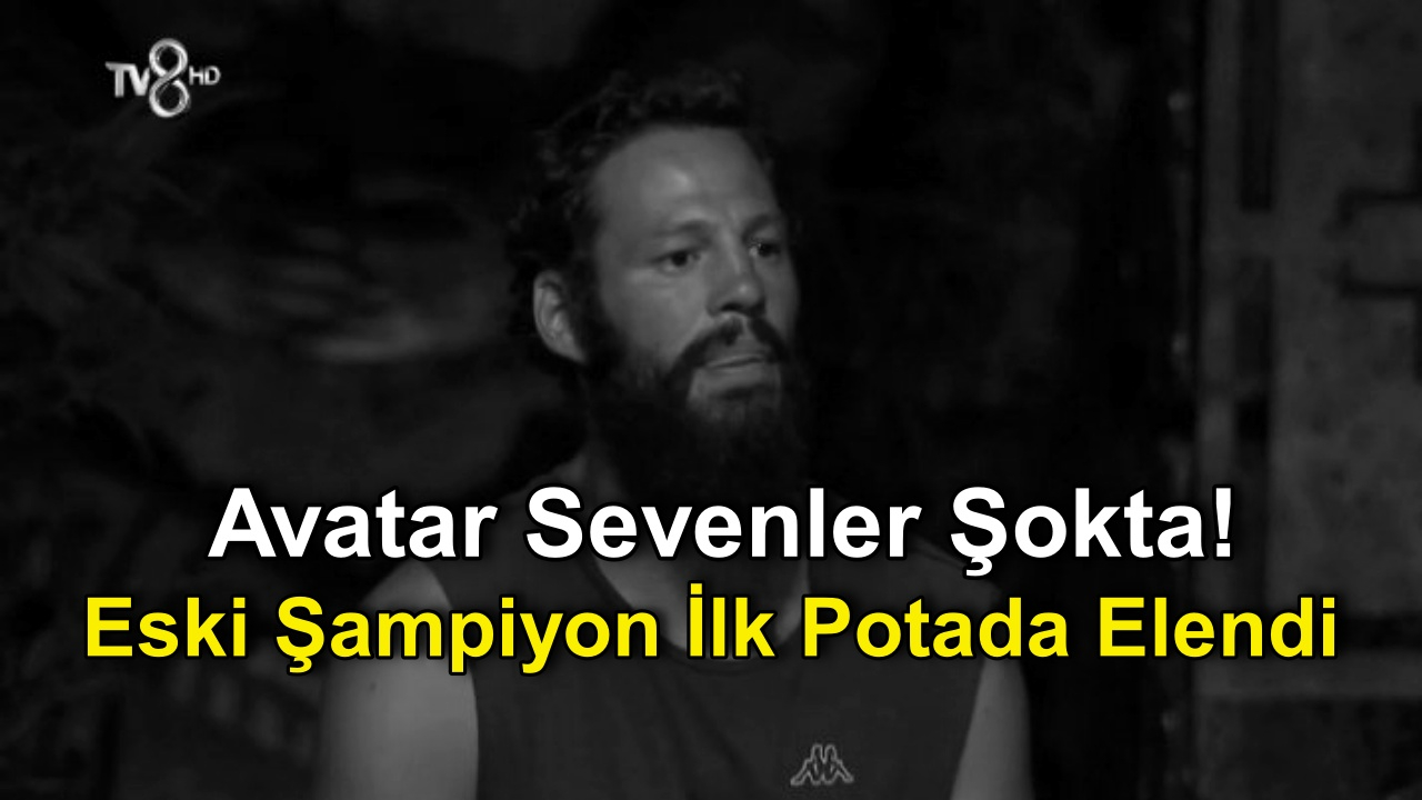 Survivor 2022'de Avatar Sevenler Şokta! Eski Şampiyon İlk potada elendi