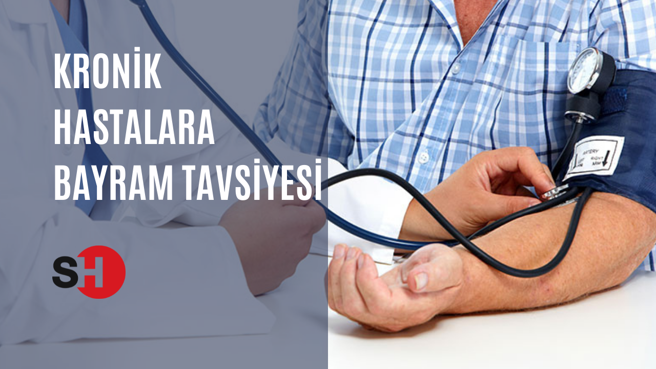 Kronik hastalıkları olanlar dikkat! Bayramda sağlığınızdan olmayın