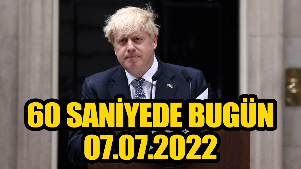 60 saniyede bugün! İşte 7 Temmuz Perşembe gününün özeti...