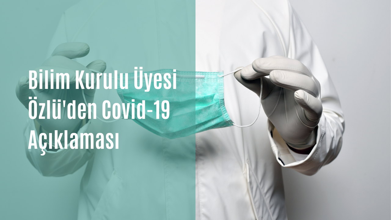Bilim Kurulu Üyesi Özlü'den zorunlu kapatma ve maske açıklaması