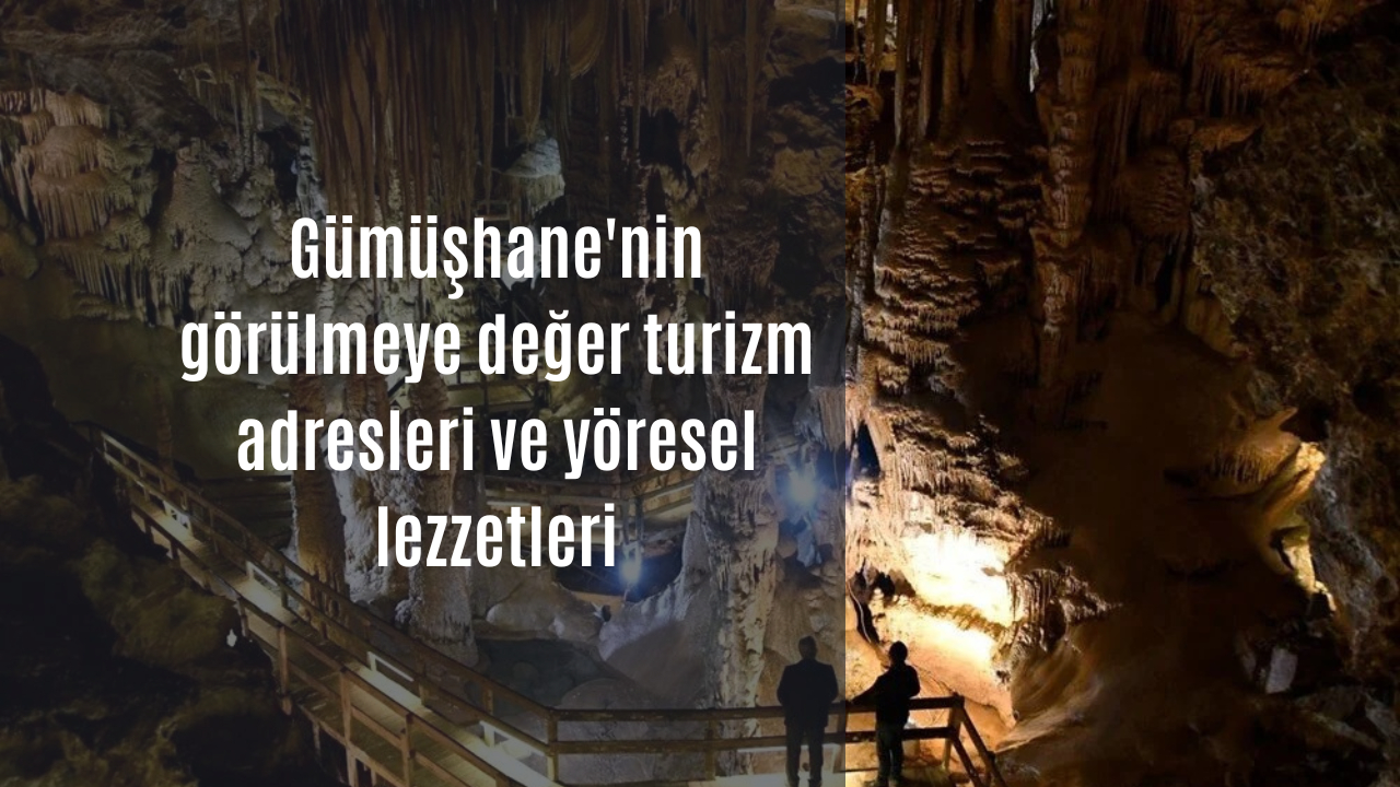 Gümüşhane'nin görülmeye değer turizm adresleri ve yöresel lezzetleri